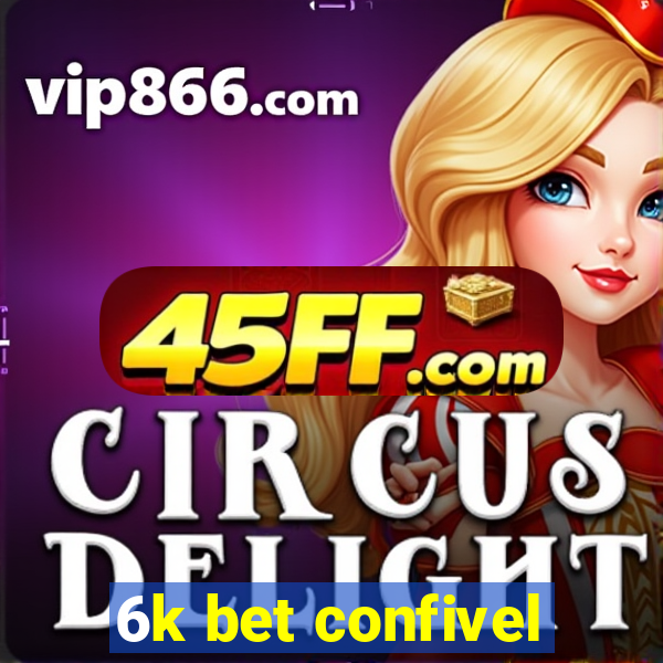 6k bet confivel